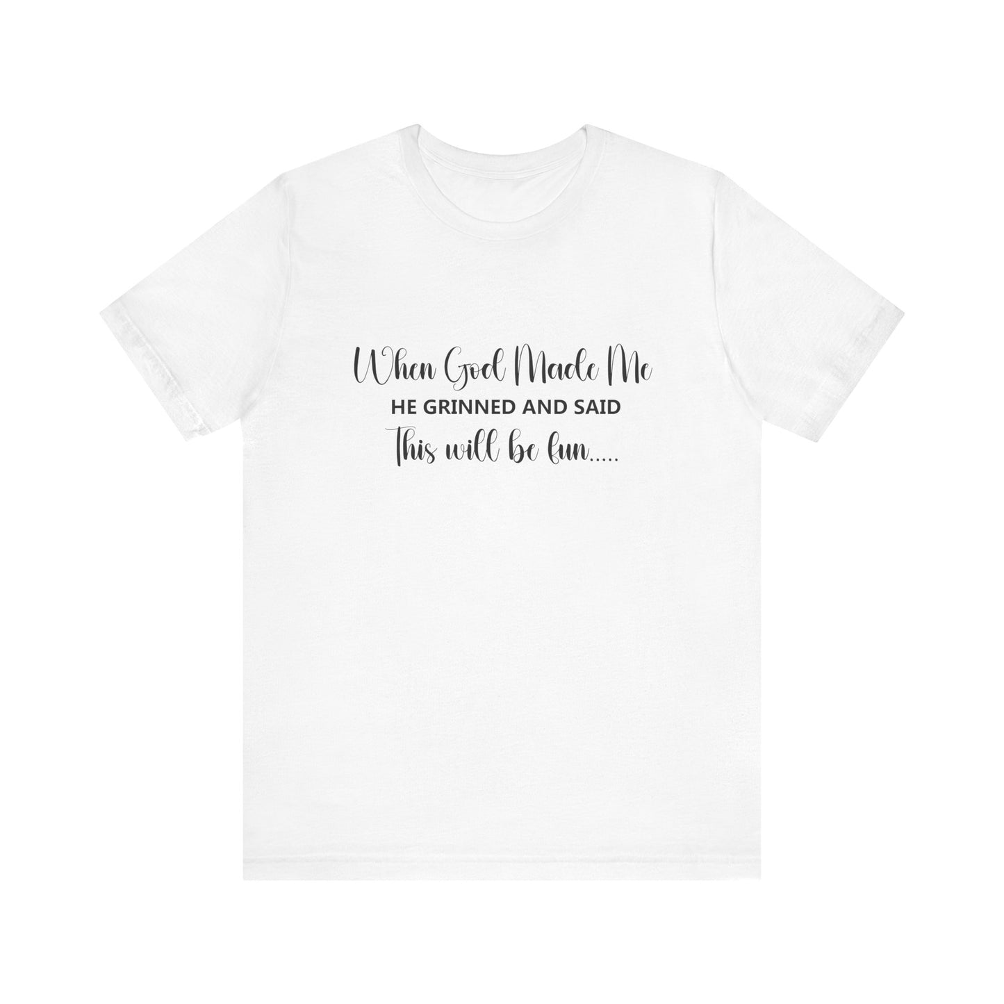 T-Shirt - Sarcastic Funny - When God Made Me (2a)