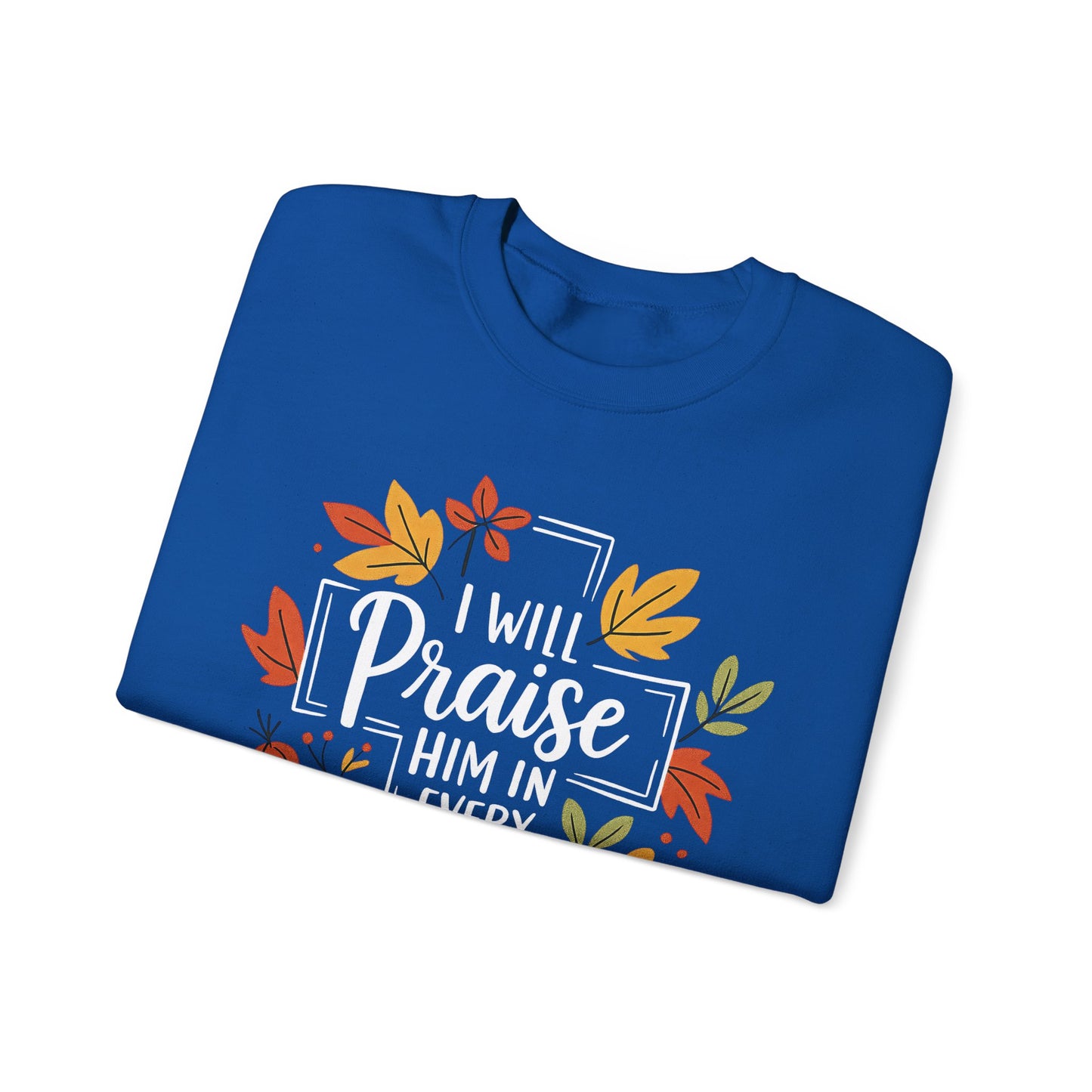 Sweatshirt - Faith - I will Praise Him in Every Season (01 Autumn)