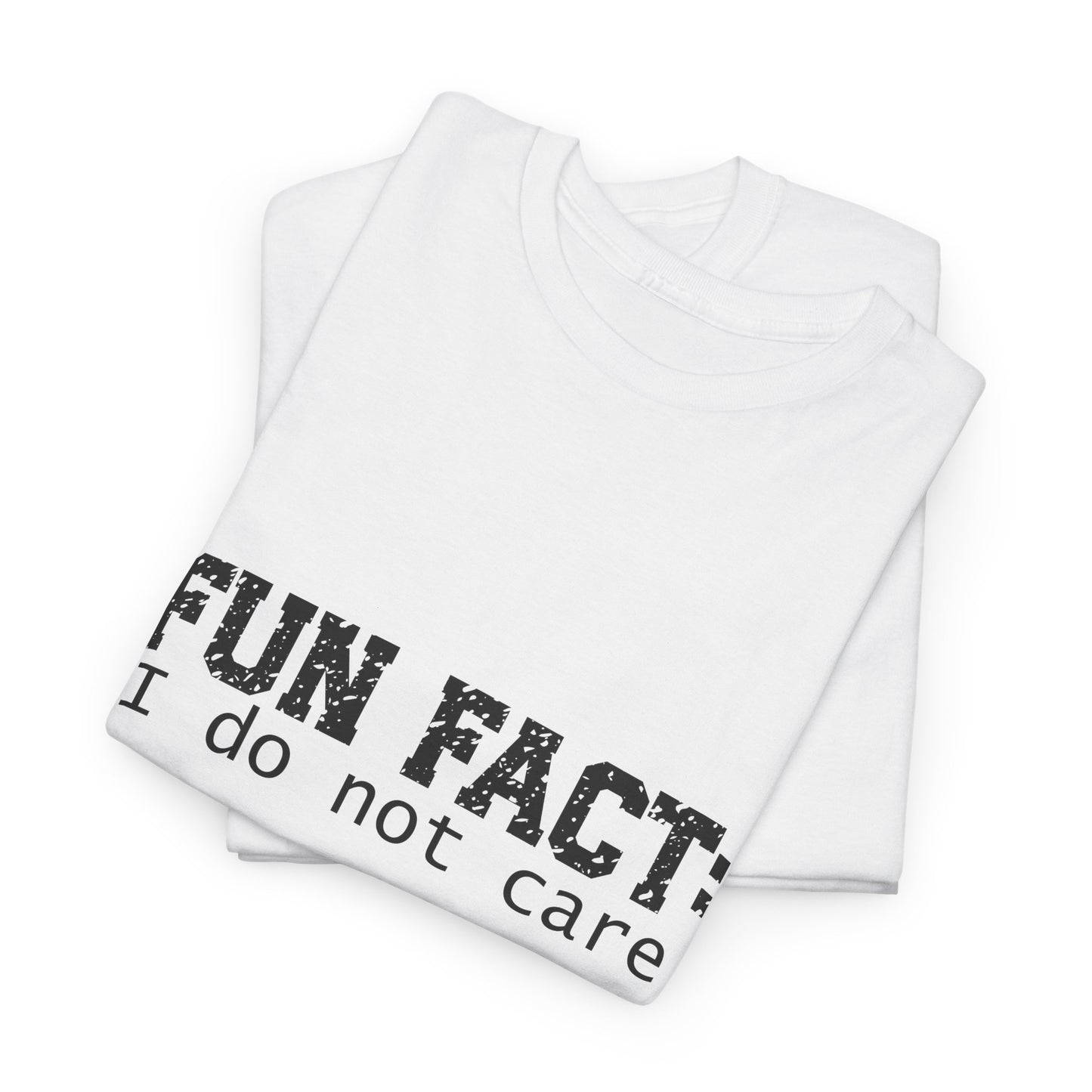 T-Shirt - Funny - "Fun Fact: I Do Not Care" - (001) Black Font