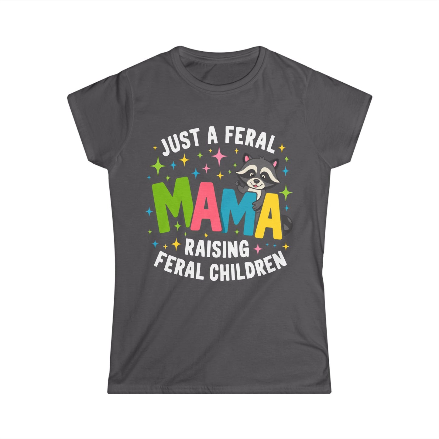 Female T-Shirt - Sassy - Just a Feral Mama (01b)