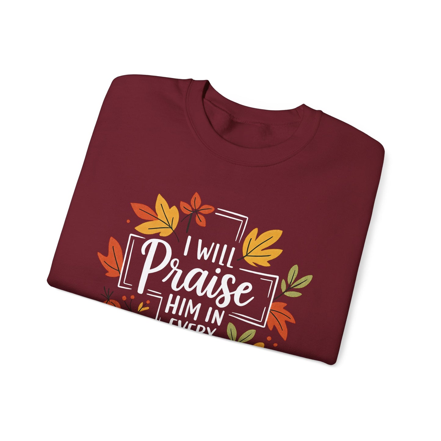 Sweatshirt - Faith - I will Praise Him in Every Season (01 Autumn)
