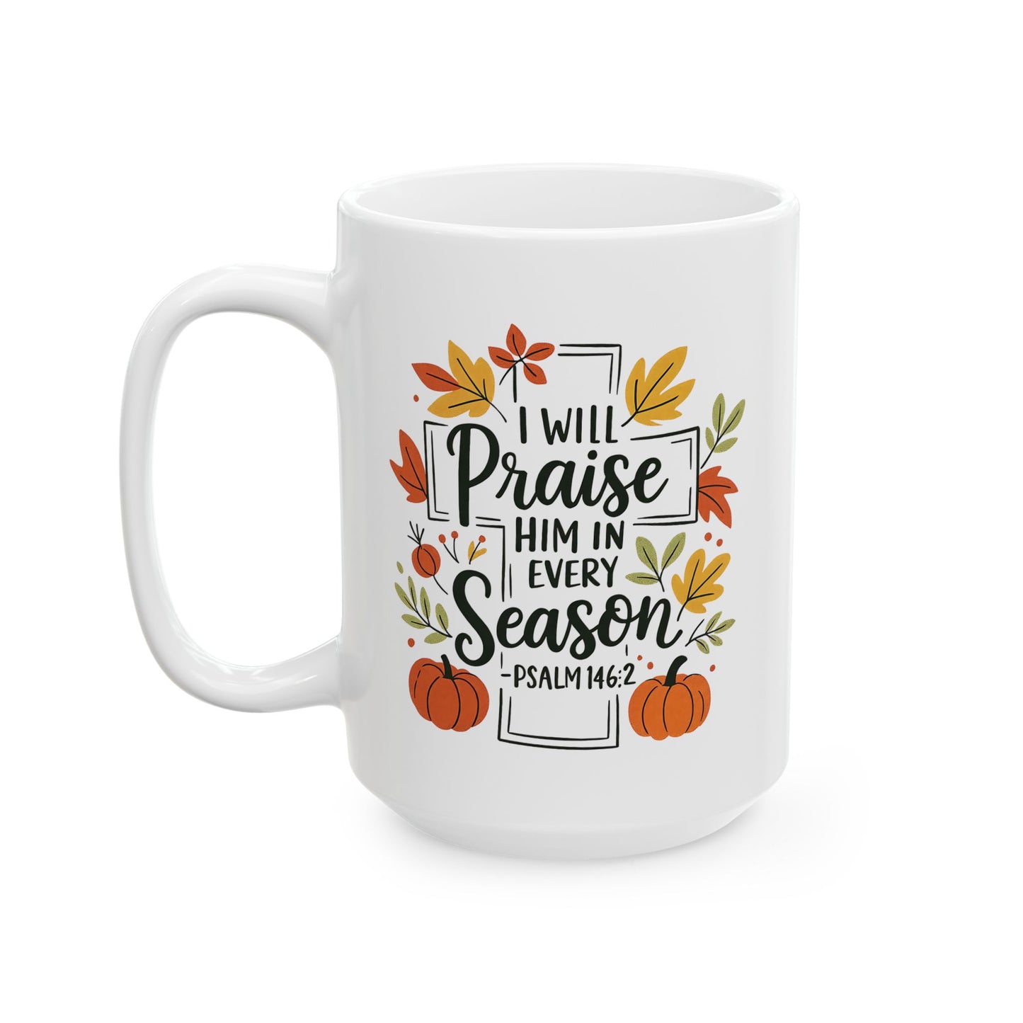 Ceramic Mug - Faith - I will Praise Him in Every Season (01 Autumn)