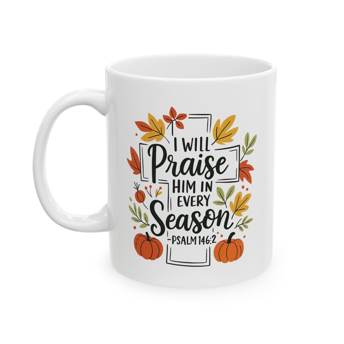 Ceramic Mug - Faith - I will Praise Him in Every Season (01 Autumn)