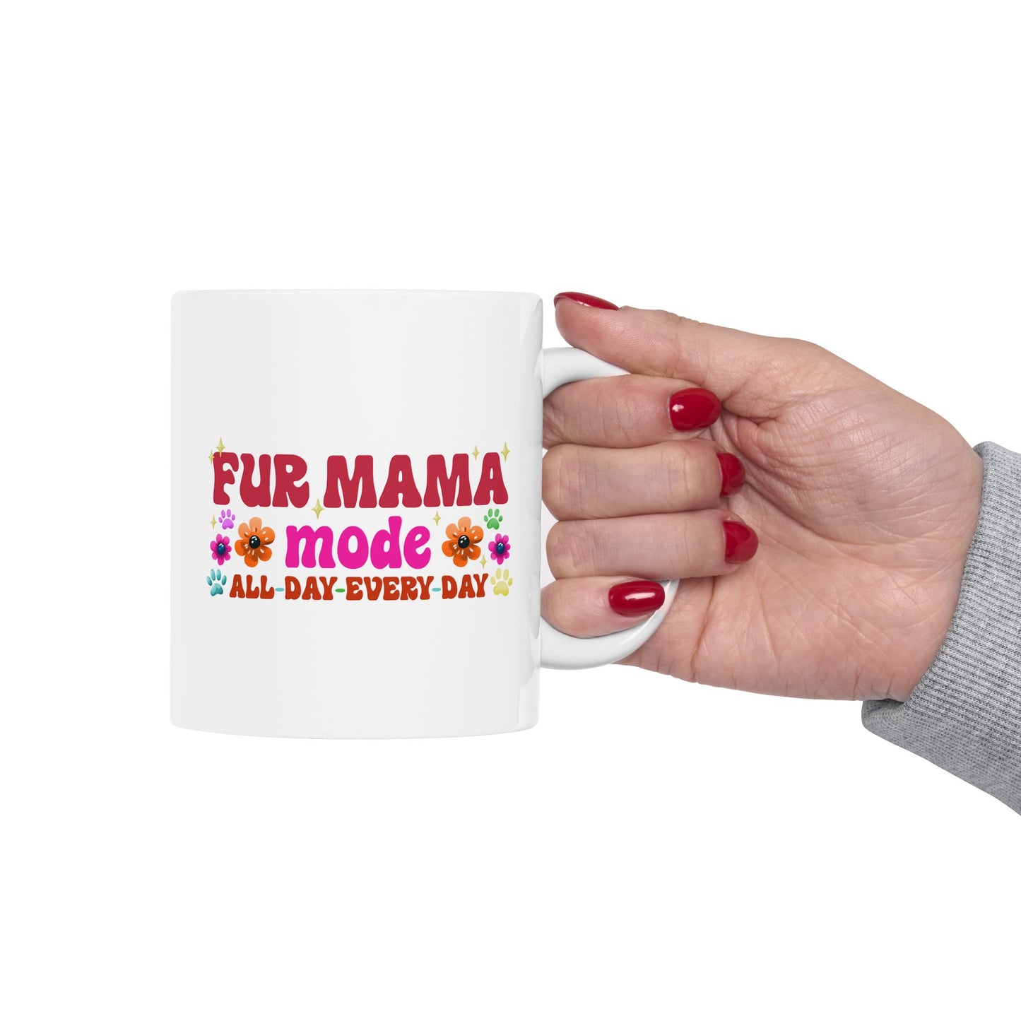 Ceramic Mug - Fur Mama Mode All Day Every Day