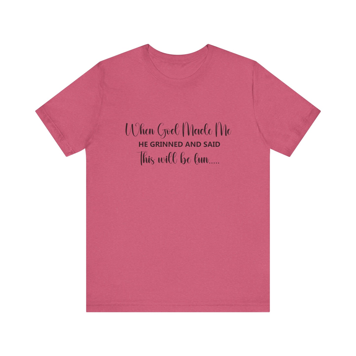T-Shirt - Sarcastic Funny - When God Made Me (2a)