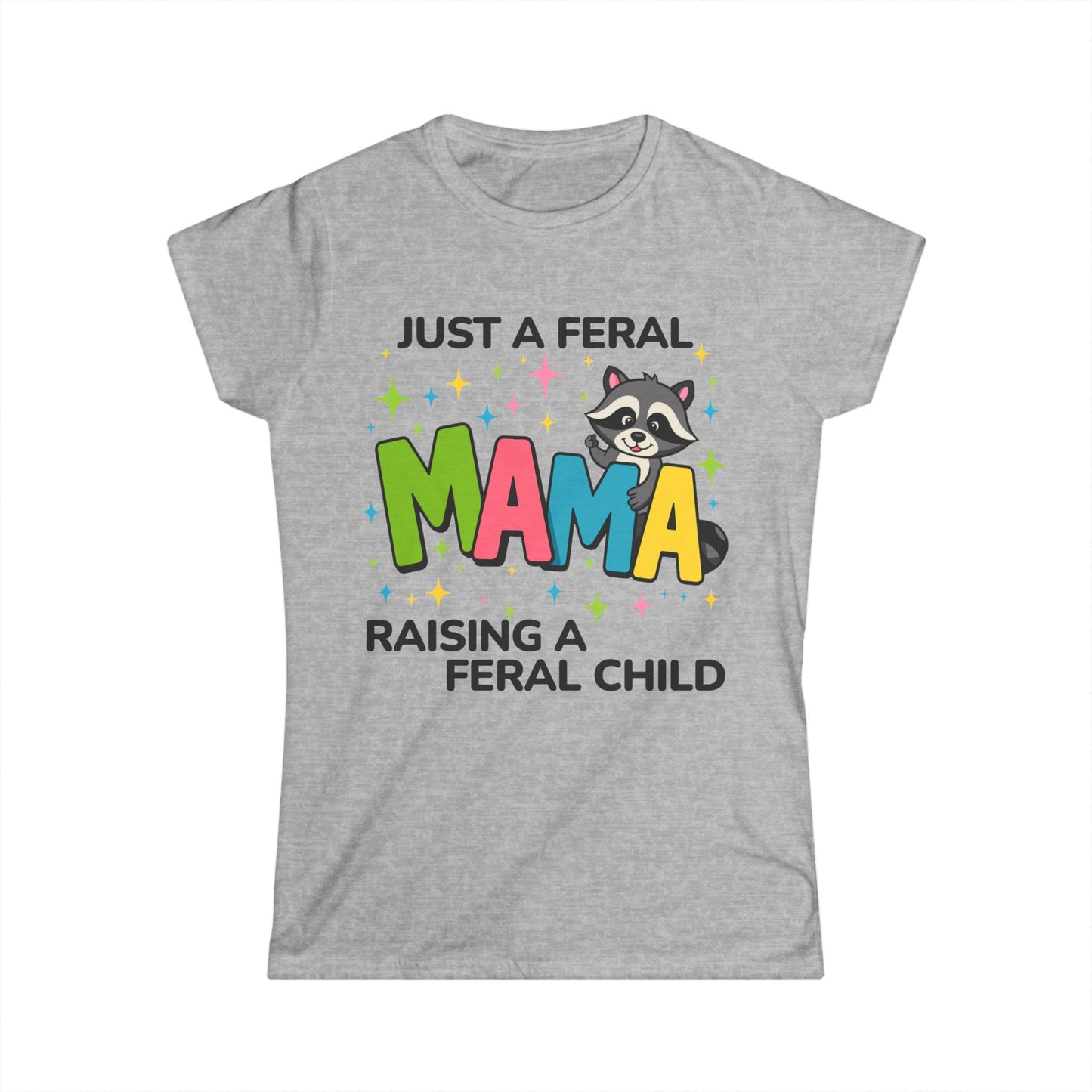 Female T-Shirt - Sassy  - Just a Feral Mama (02a)