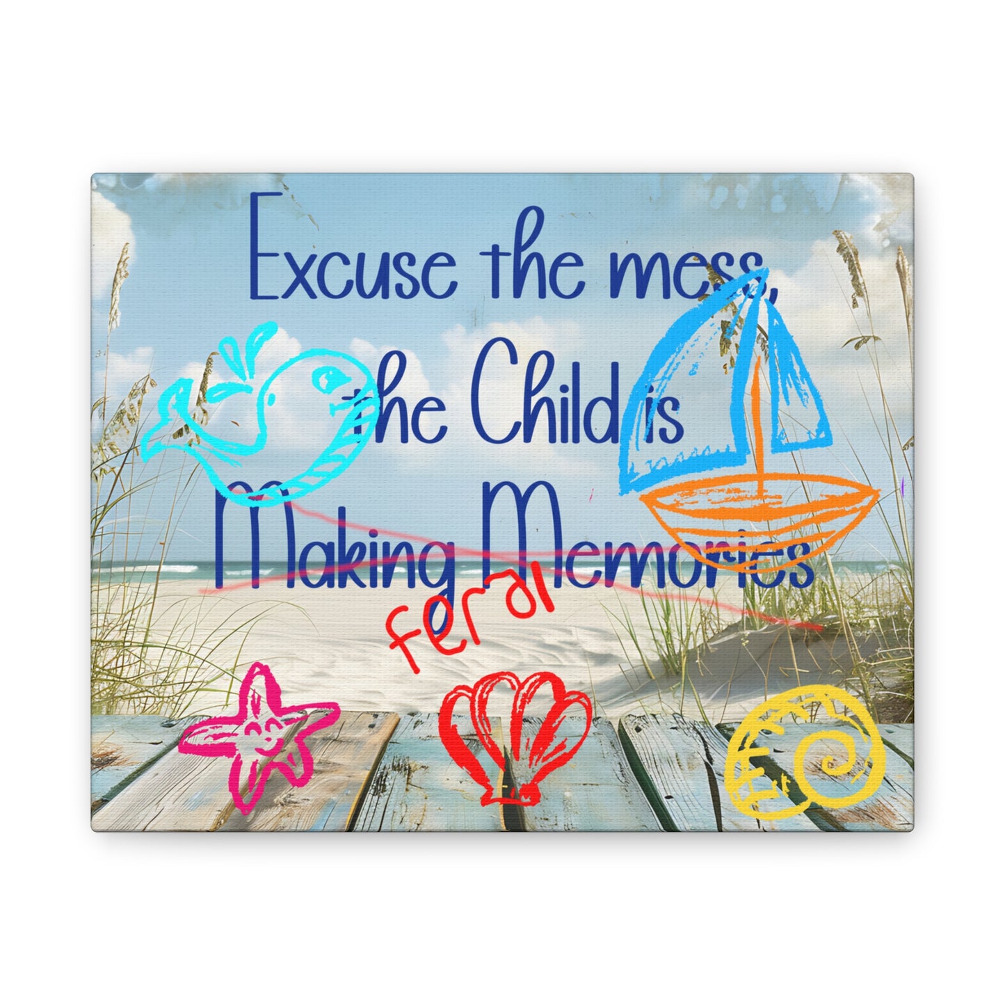 Canvas Art - Excuse the Mess, the Child is Making Memories with Sea 01