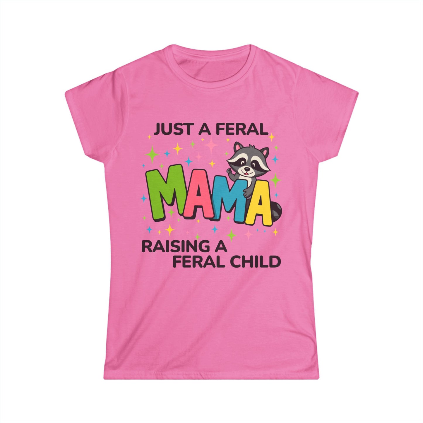 Female T-Shirt - Sassy  - Just a Feral Mama (02a)