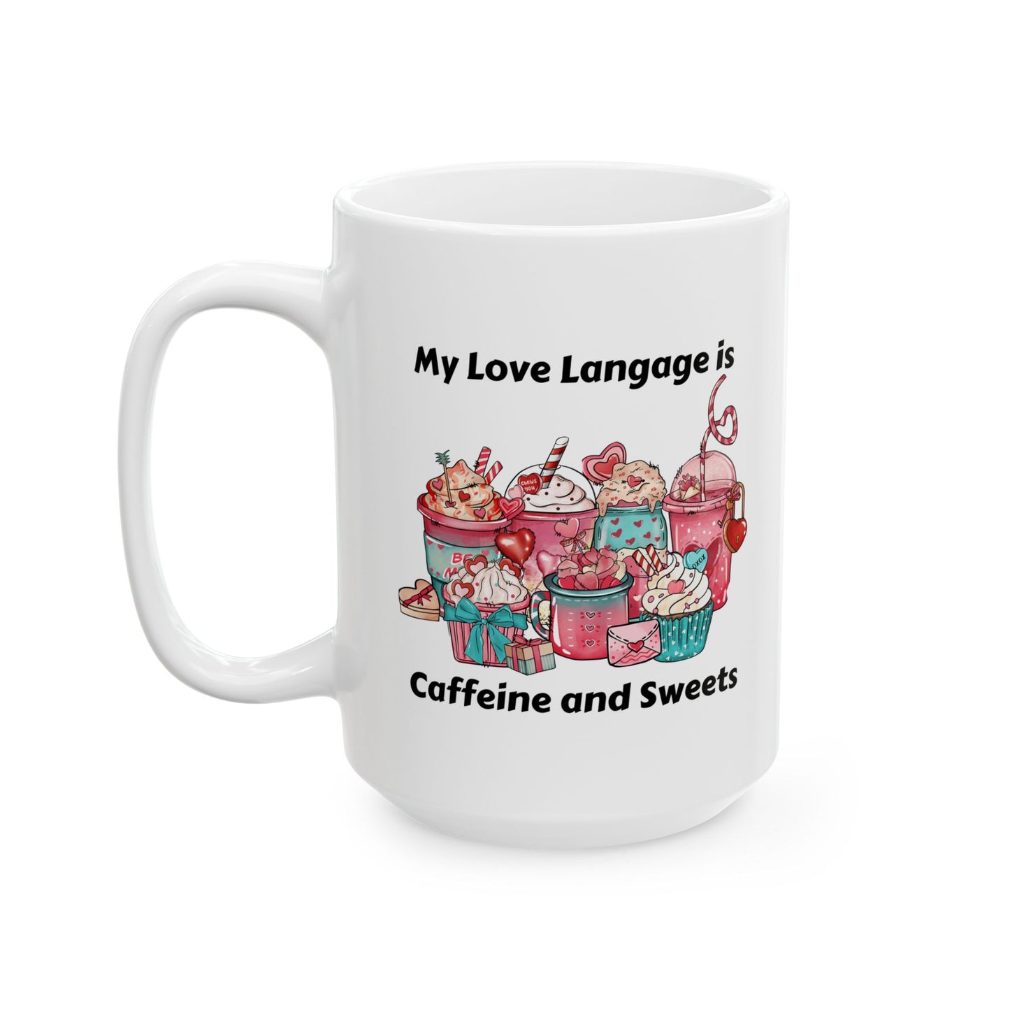 Ceramic Mug - Valentine - Love Language is Caffeine and Sweets (1)