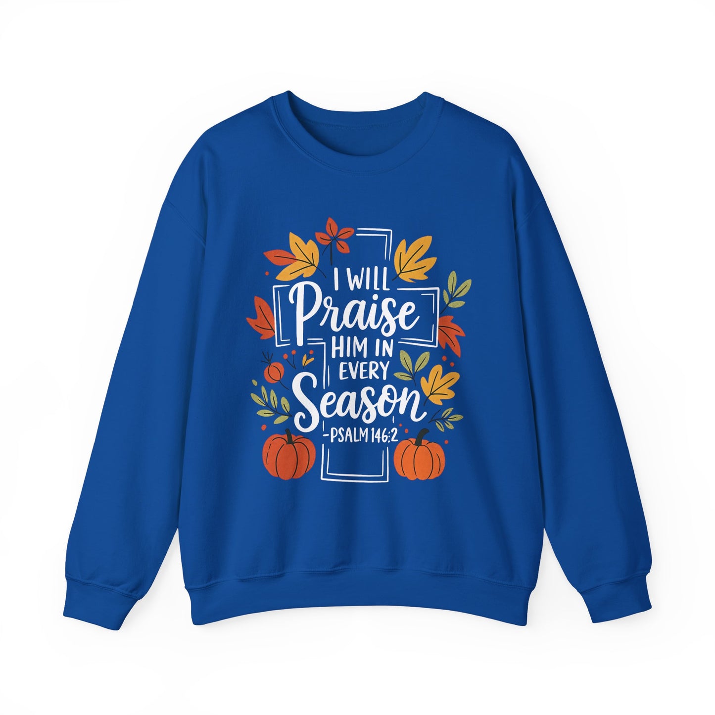 Sweatshirt - Faith - I will Praise Him in Every Season (01 Autumn)