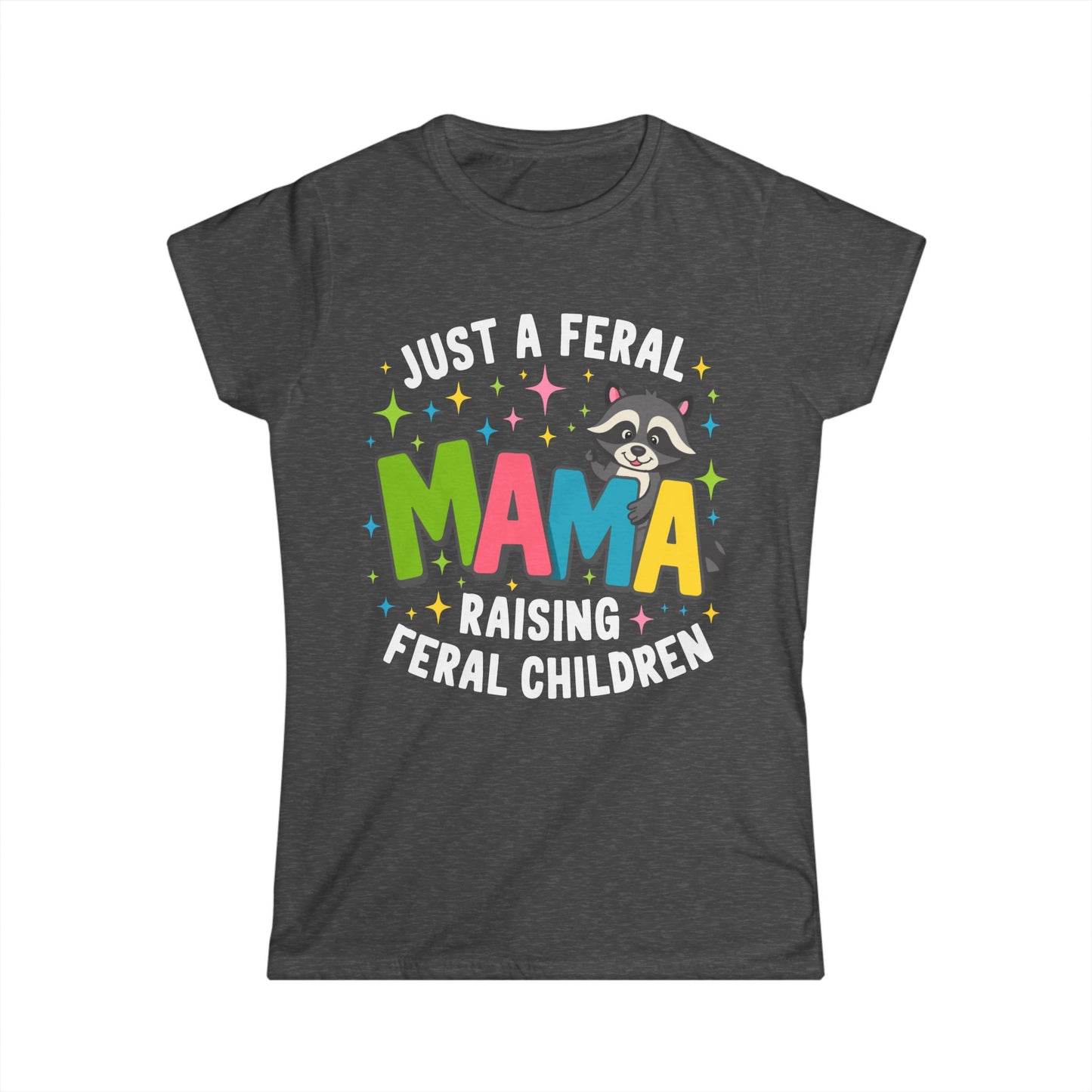 Female T-Shirt - Sassy - Just a Feral Mama (01b)