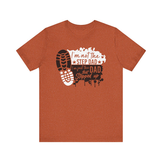 T-Shirt - Dad - Just the dad that stepped up (1d)