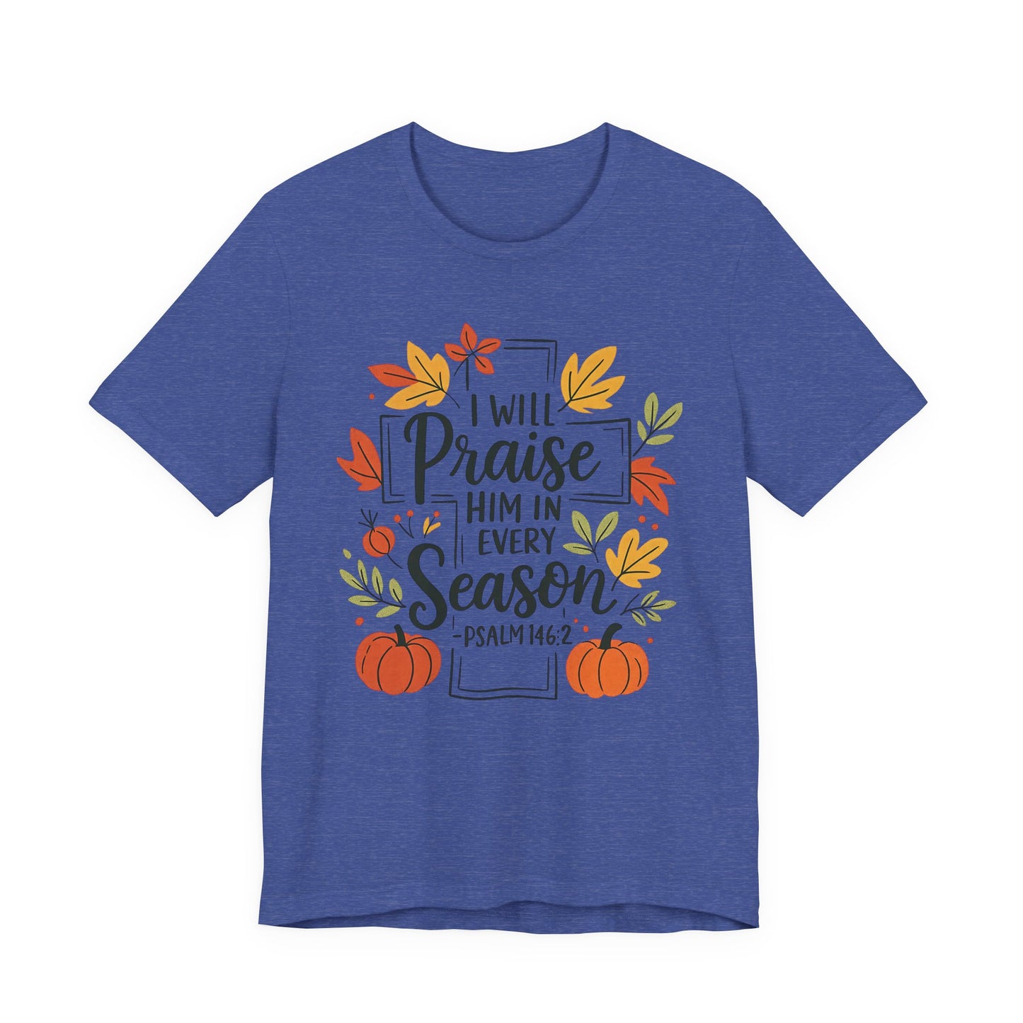 T-shirt - Faith - I will Praise Him in Every Season (01 Autumn)