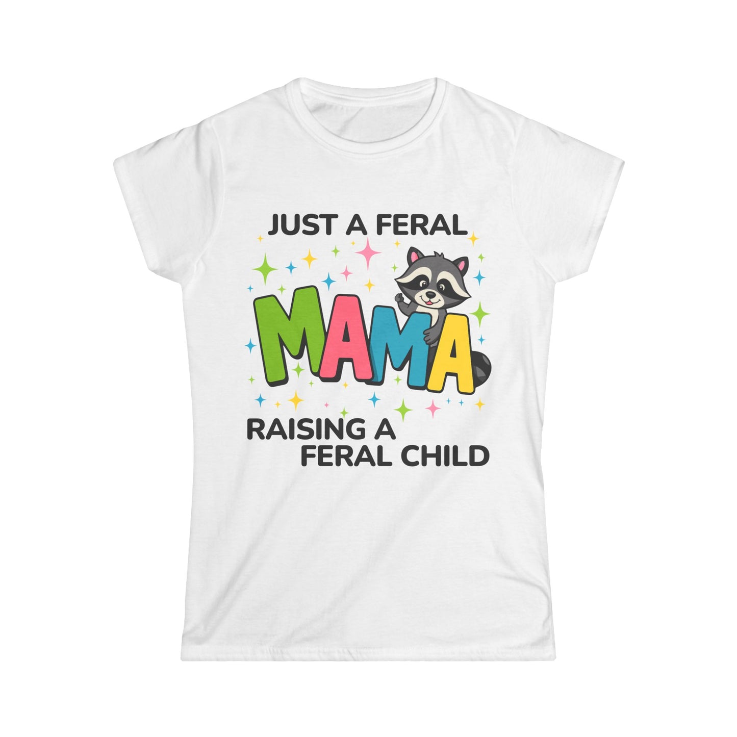 Female T-Shirt - Sassy  - Just a Feral Mama (02a)