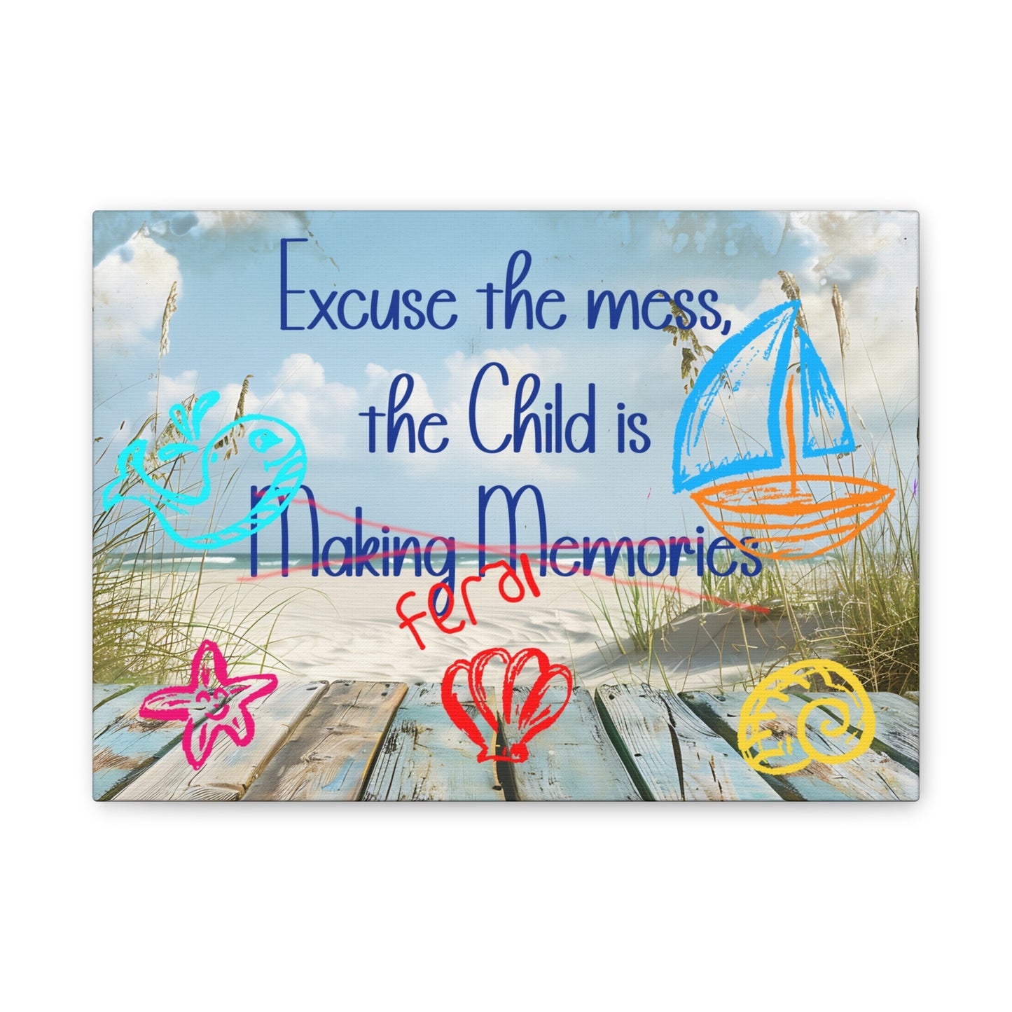 Canvas Art - Excuse the Mess, the Child is Making Memories with Sea 01