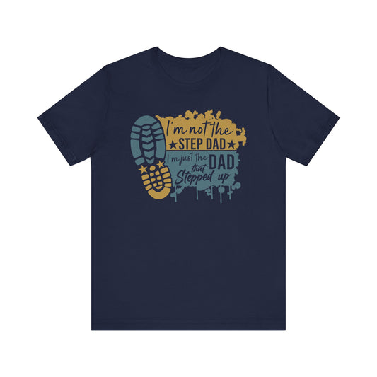 T-Shirt - Dad - Just the dad that stepped up (1c)