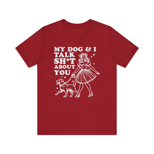 T-Shirt - Animal Lover - My Dog and I talk sh*t about you (1b)