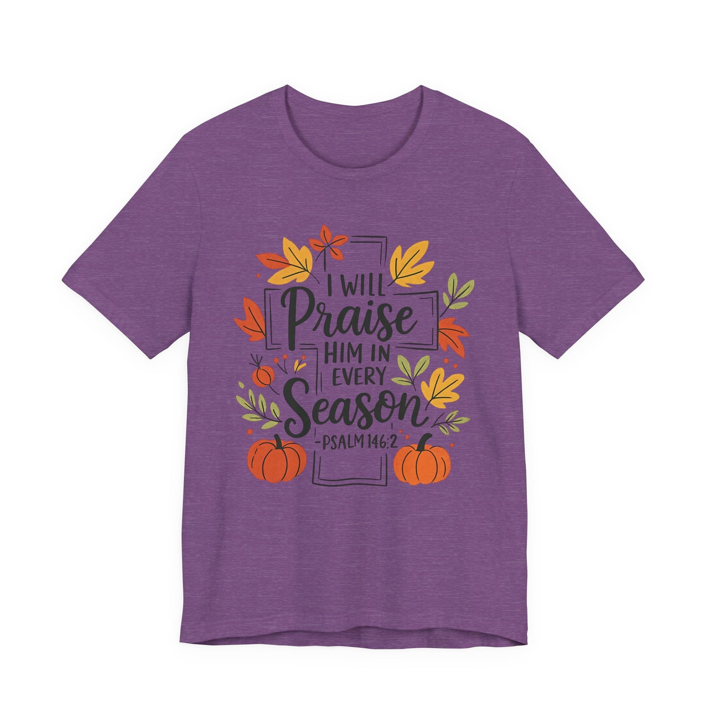T-shirt - Faith - I will Praise Him in Every Season (01 Autumn)
