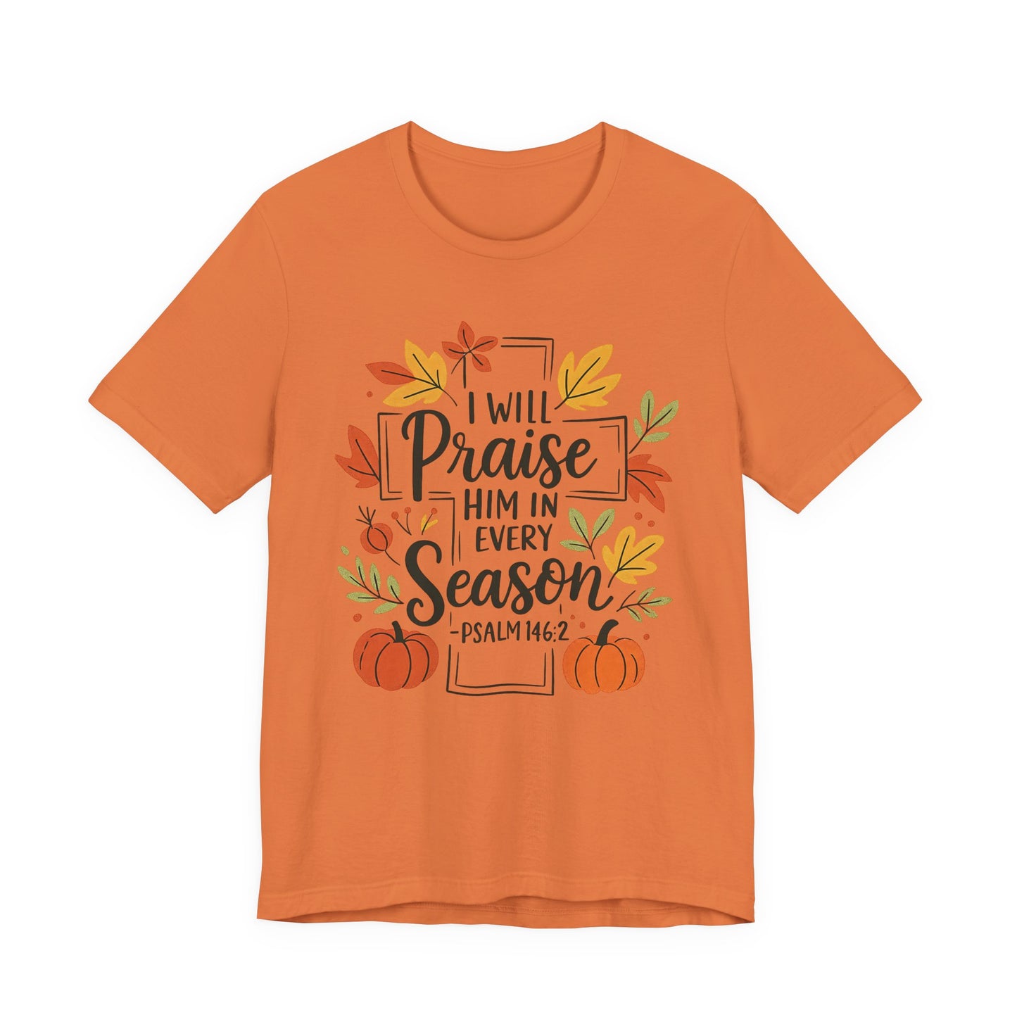 T-shirt - Faith - I will Praise Him in Every Season (01 Autumn)
