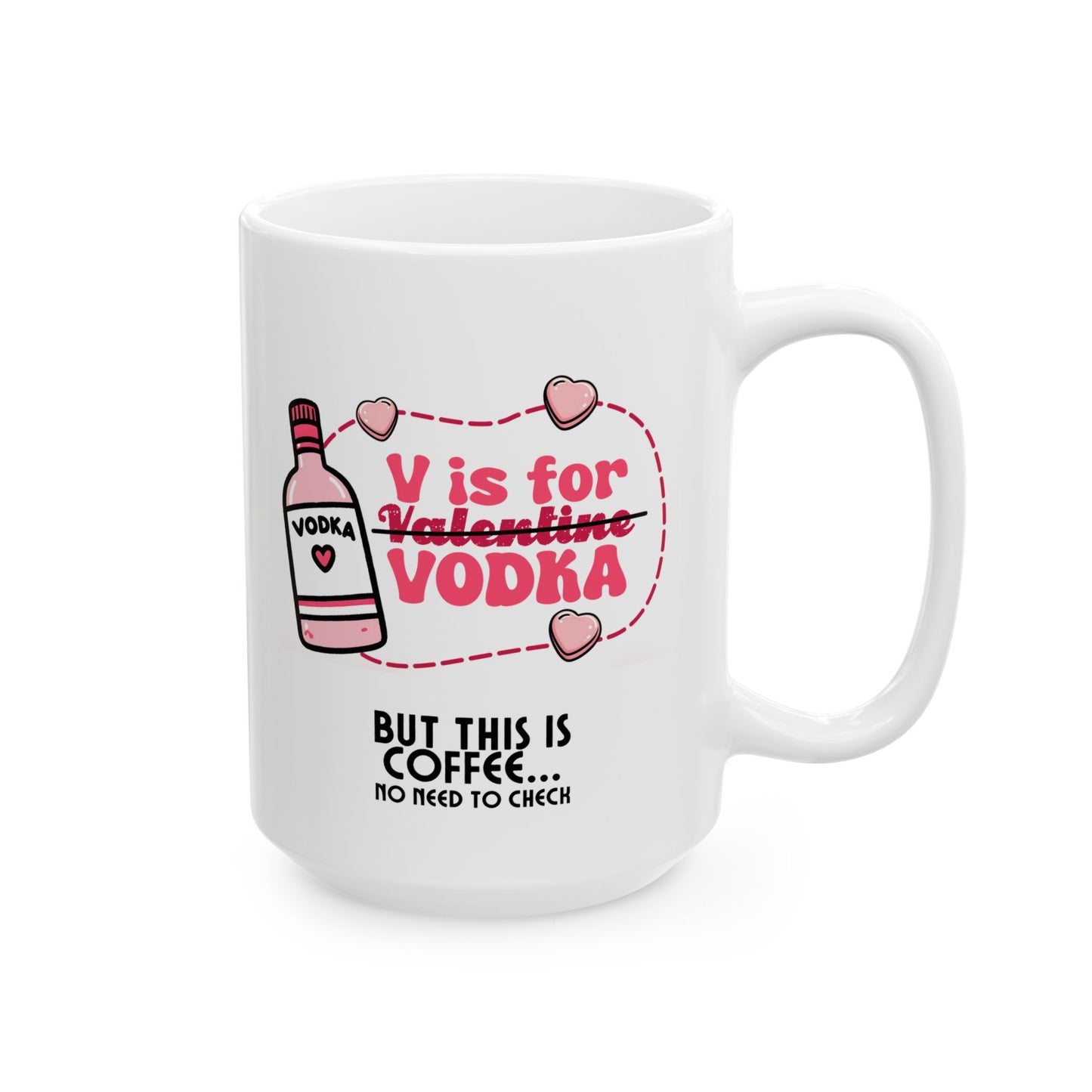 Ceramic Mug - Valentine - V is for Vodka, but this is Coffee (1)