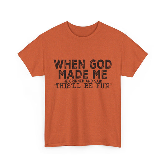 T-Shirt - Funny - "When God Made Me, He Grinned and Said 'This'll Be Fun'" Black Print