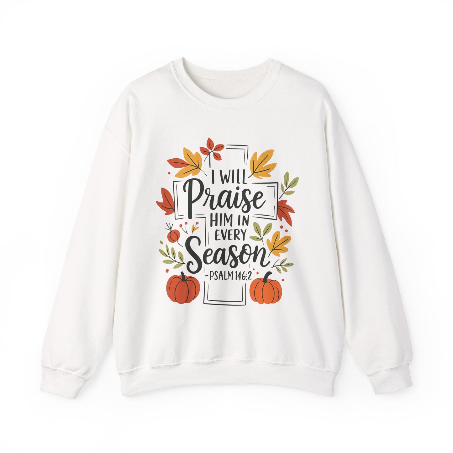 Sweatshirt - Faith - I will Praise Him in Every Season (01 Autumn)
