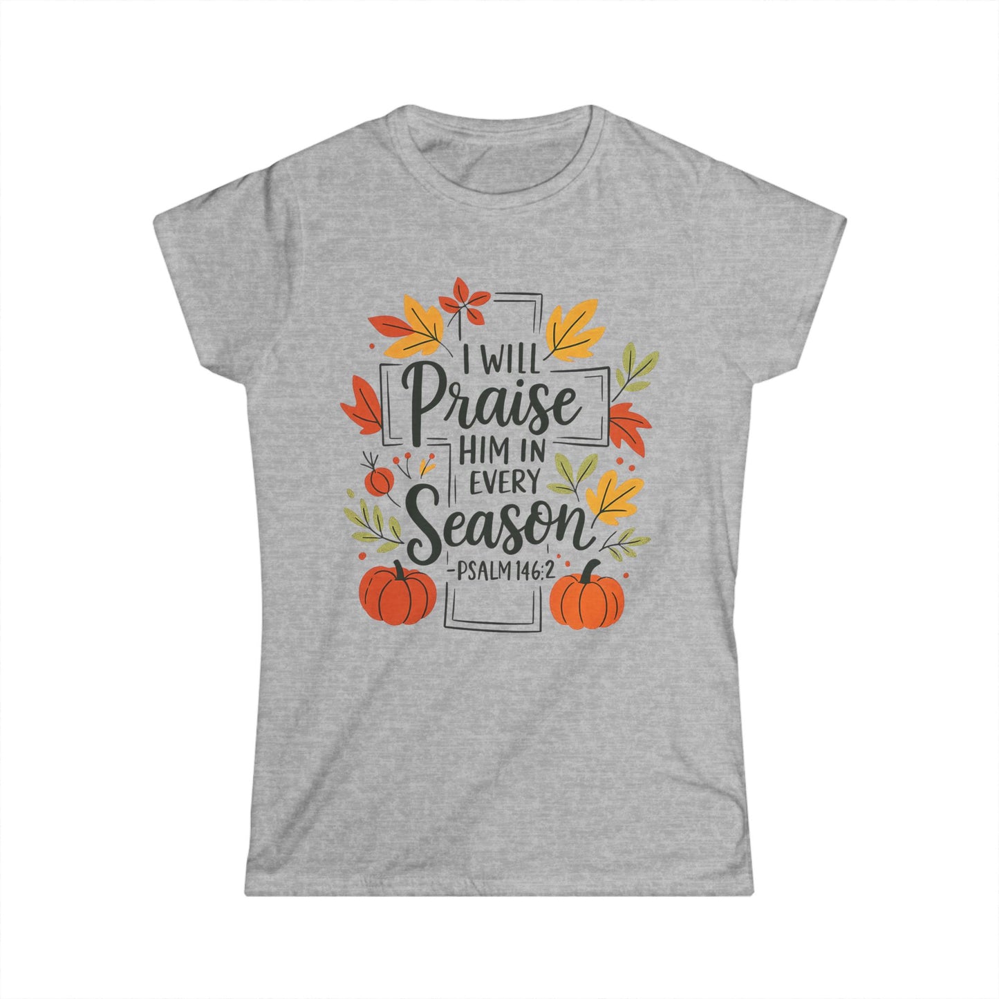 Female T-Shirt - Faith - I will Praise Him in Every Season (01 Autumn)