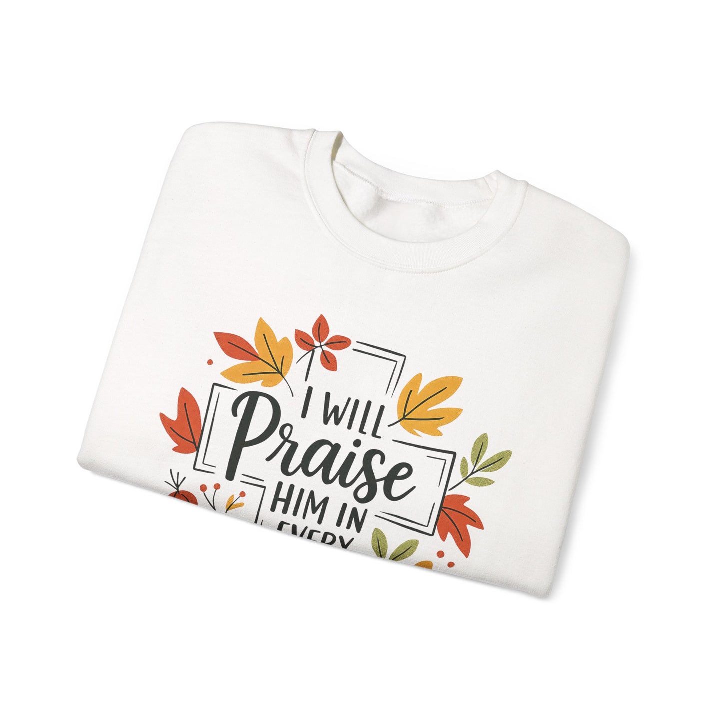 Sweatshirt - Faith - I will Praise Him in Every Season (01 Autumn)