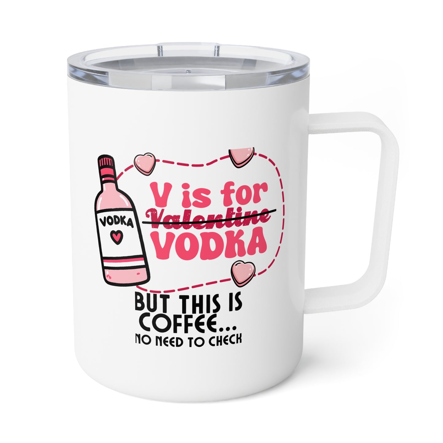 Insulated Coffee Mug - V is for Vodka, but This is Coffee - Valentine Month Gift