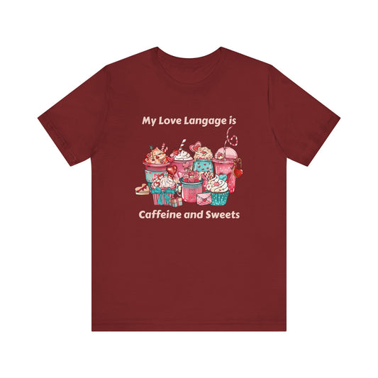 T-Shirt - Valentine - Love Language is Caffeine and Sweets (1b)