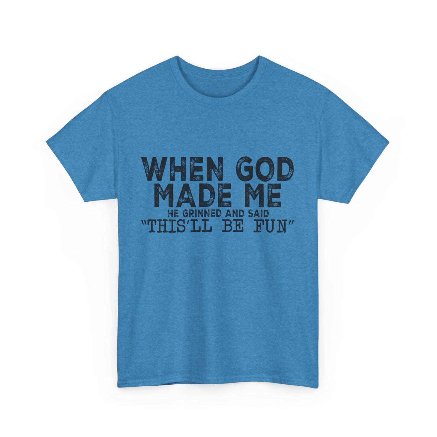 T-Shirt - Funny - "When God Made Me, He Grinned and Said 'This'll Be Fun'" Black Print