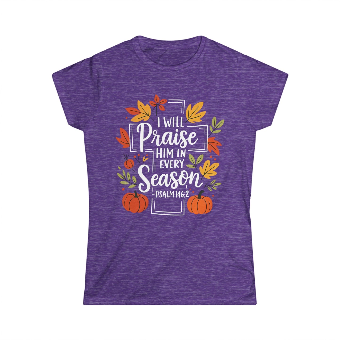 Female T-Shirt - Faith - I will Praise Him in Every Season (01 Autumn)