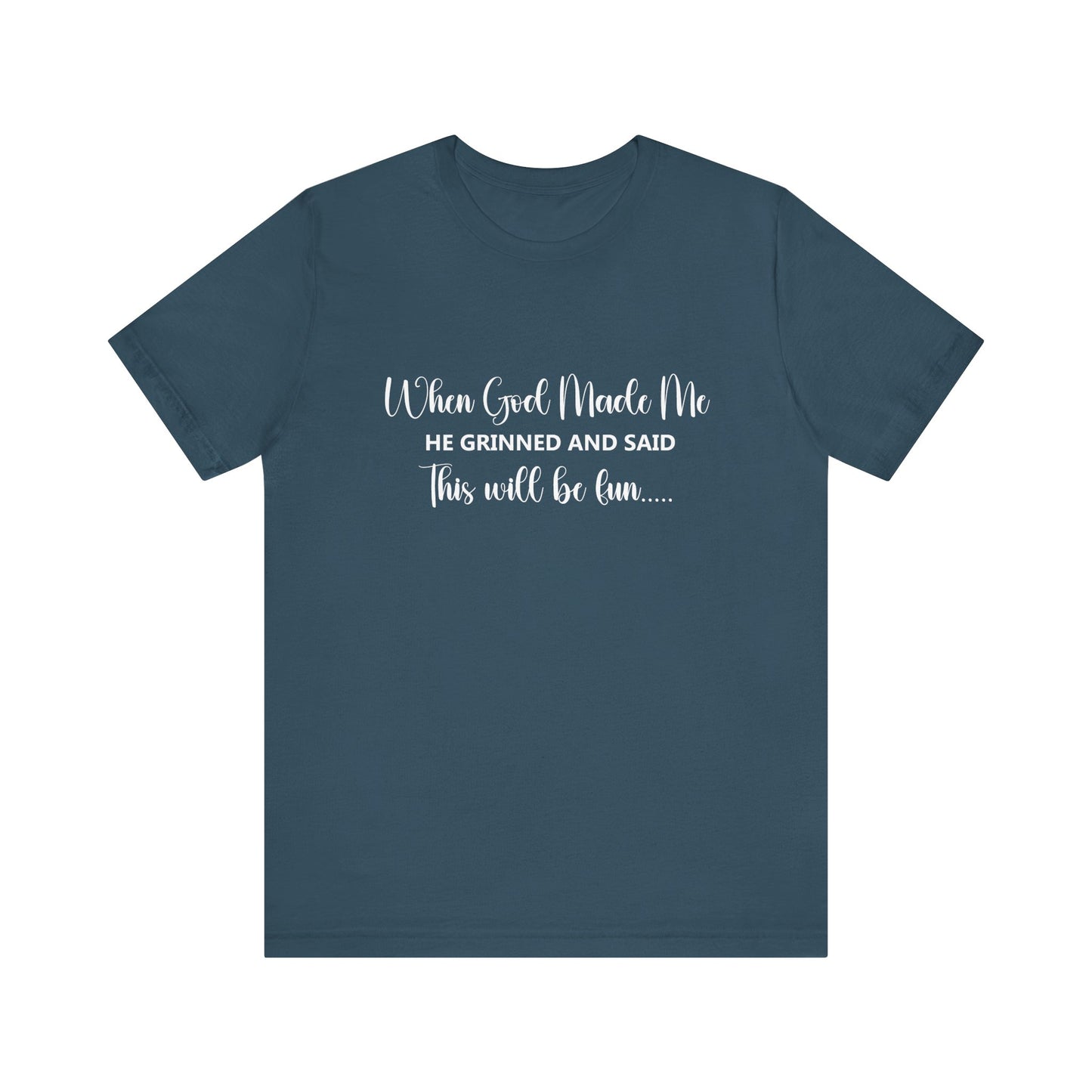 T-Shirt - Sarcastic Funny - When God Made Me (2b)