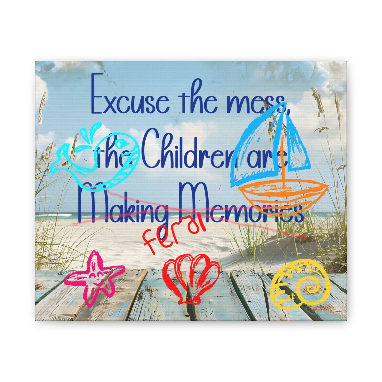 Canvas Art - Excuse the Mess, the Children Are Making Memories with Sea 01