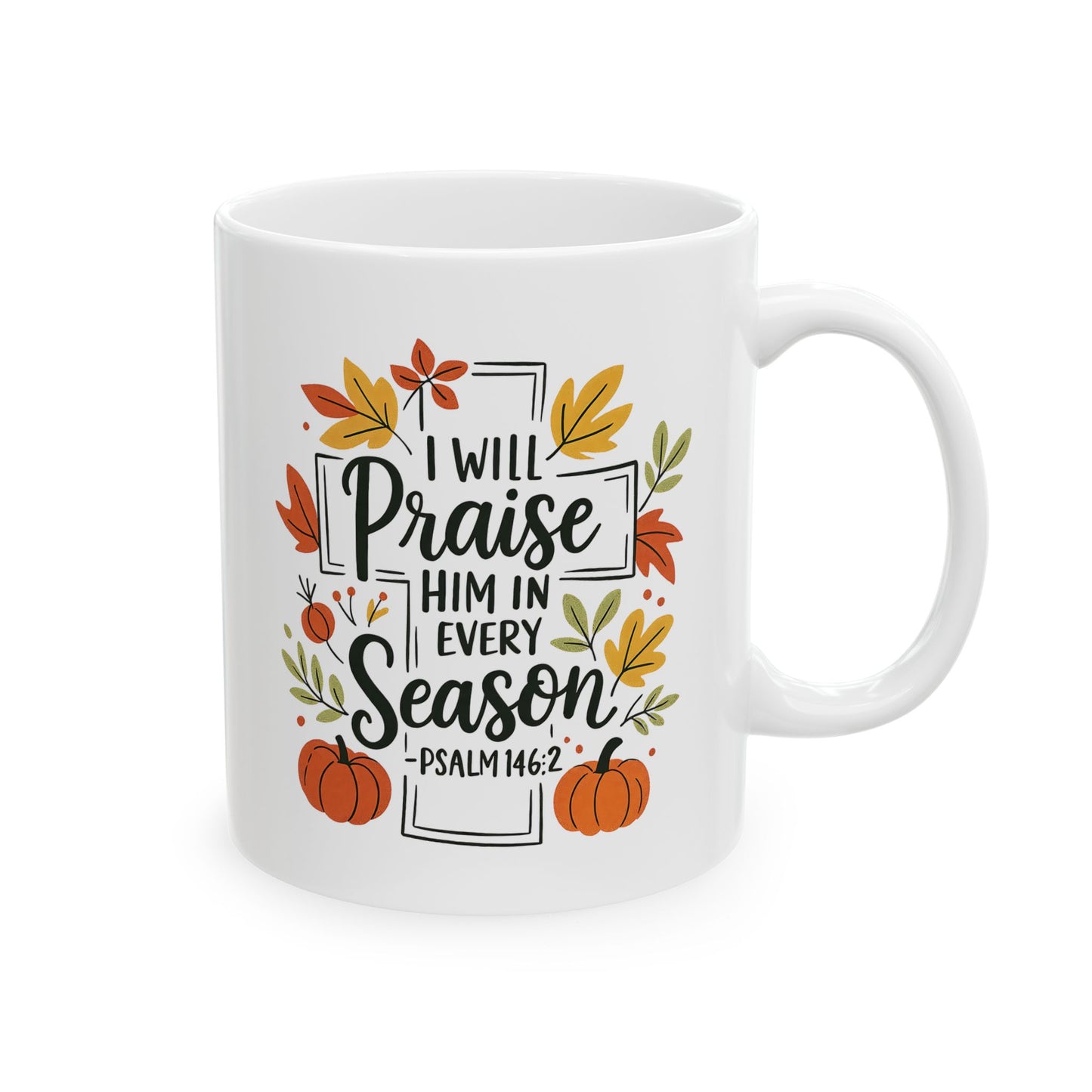 Ceramic Mug - Faith - I will Praise Him in Every Season (01 Autumn)