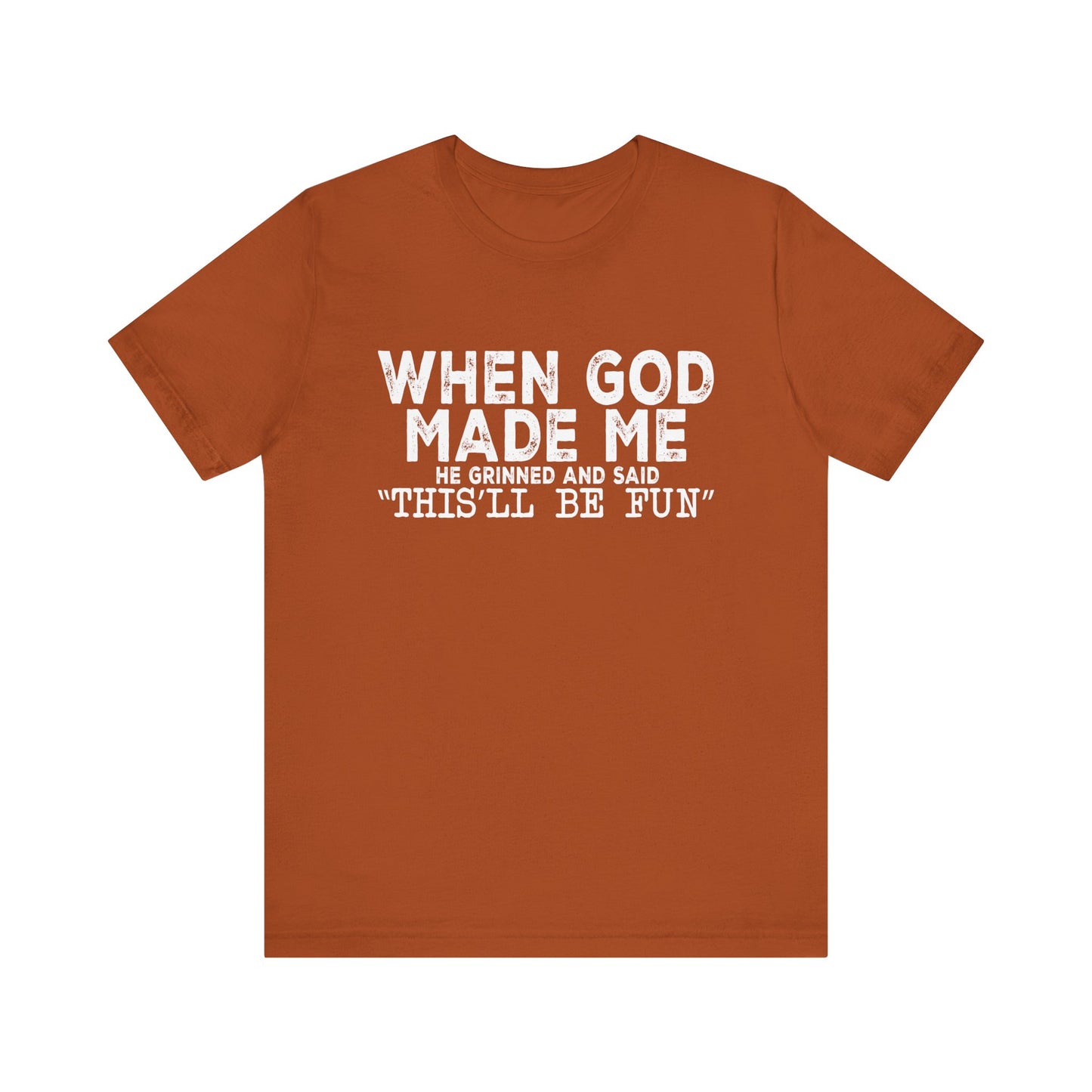 T-Shirt - Sarcastic Funny - When God Made Me (1b)