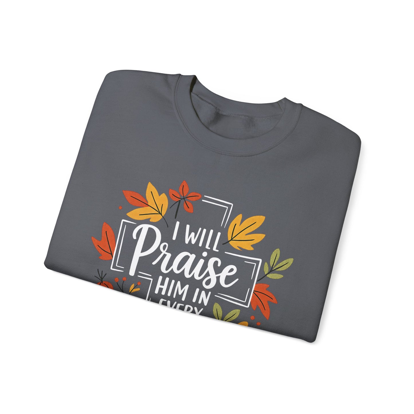 Sweatshirt - Faith - I will Praise Him in Every Season (01 Autumn)