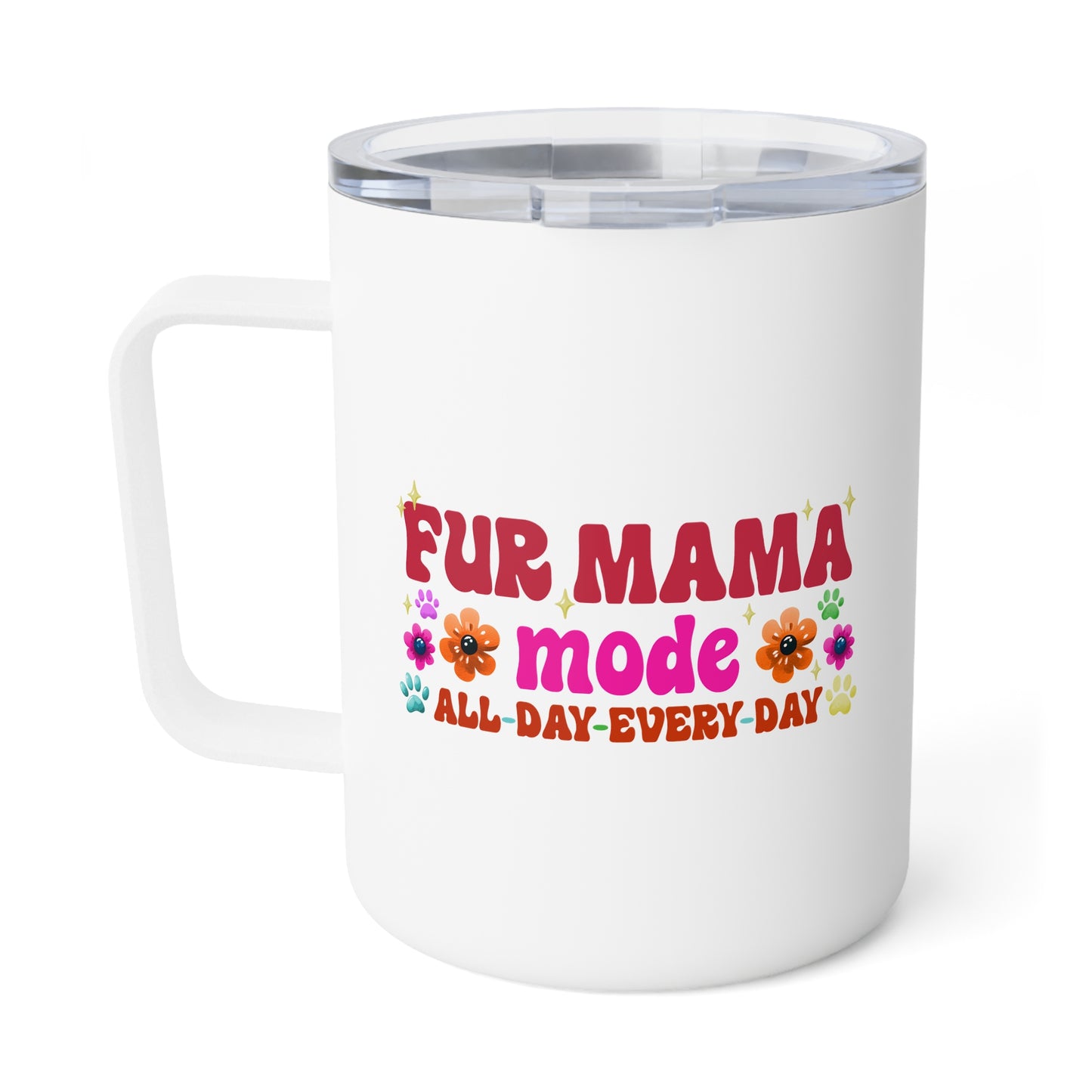 Insulated Coffee Mug - Fur Mama Mode All Day Every Day