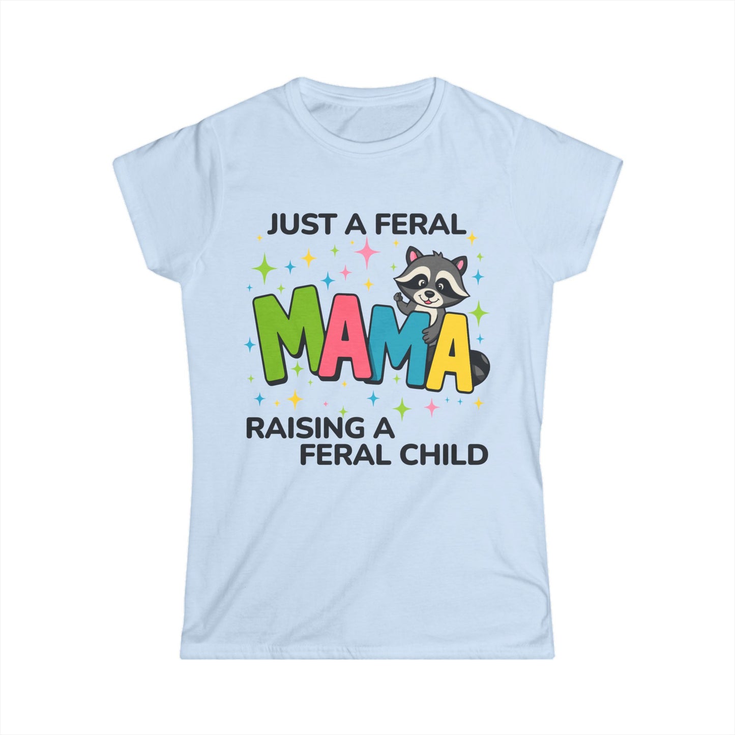 Female T-Shirt - Sassy  - Just a Feral Mama (02a)