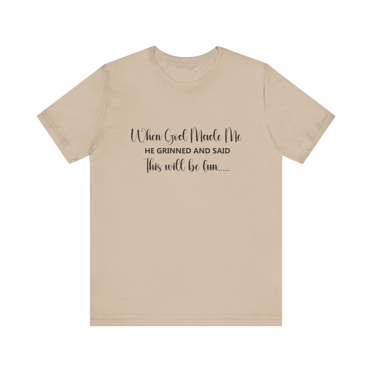 T-Shirt - Sarcastic Funny - When God Made Me (2a)