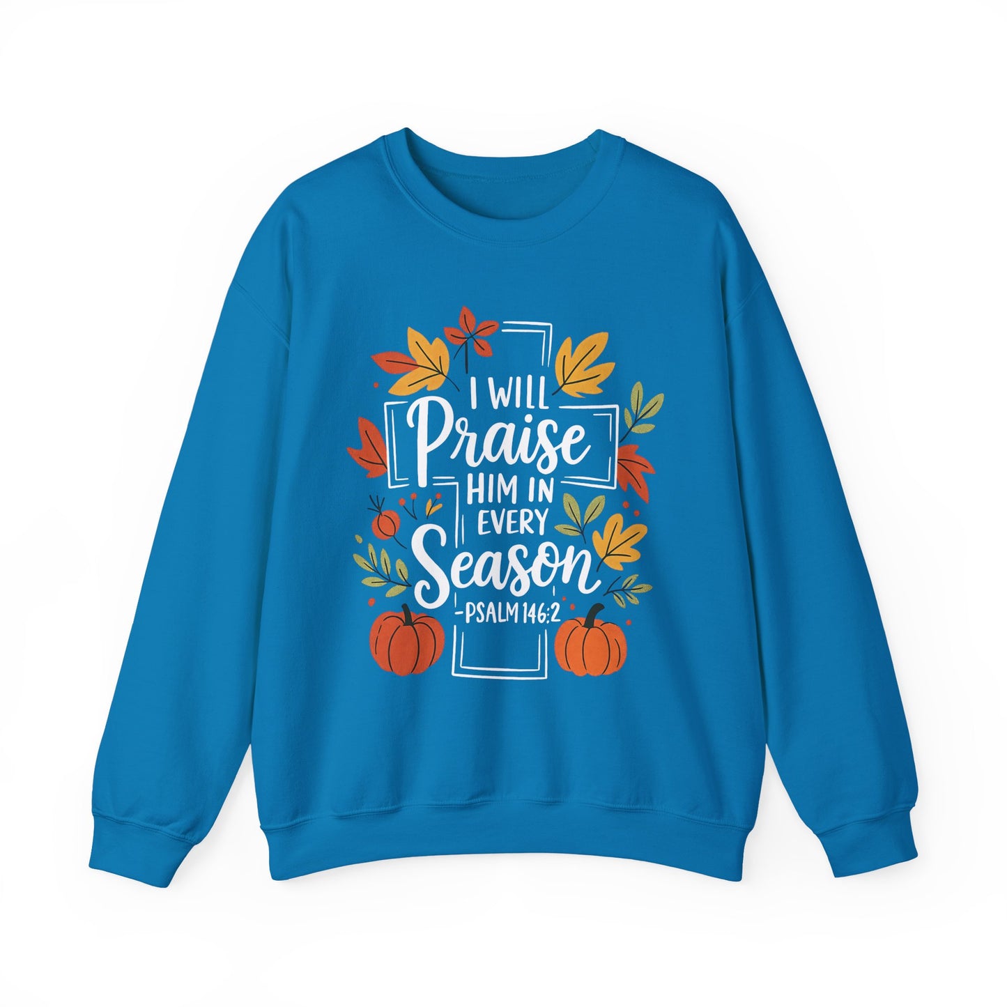 Sweatshirt - Faith - I will Praise Him in Every Season (01 Autumn)