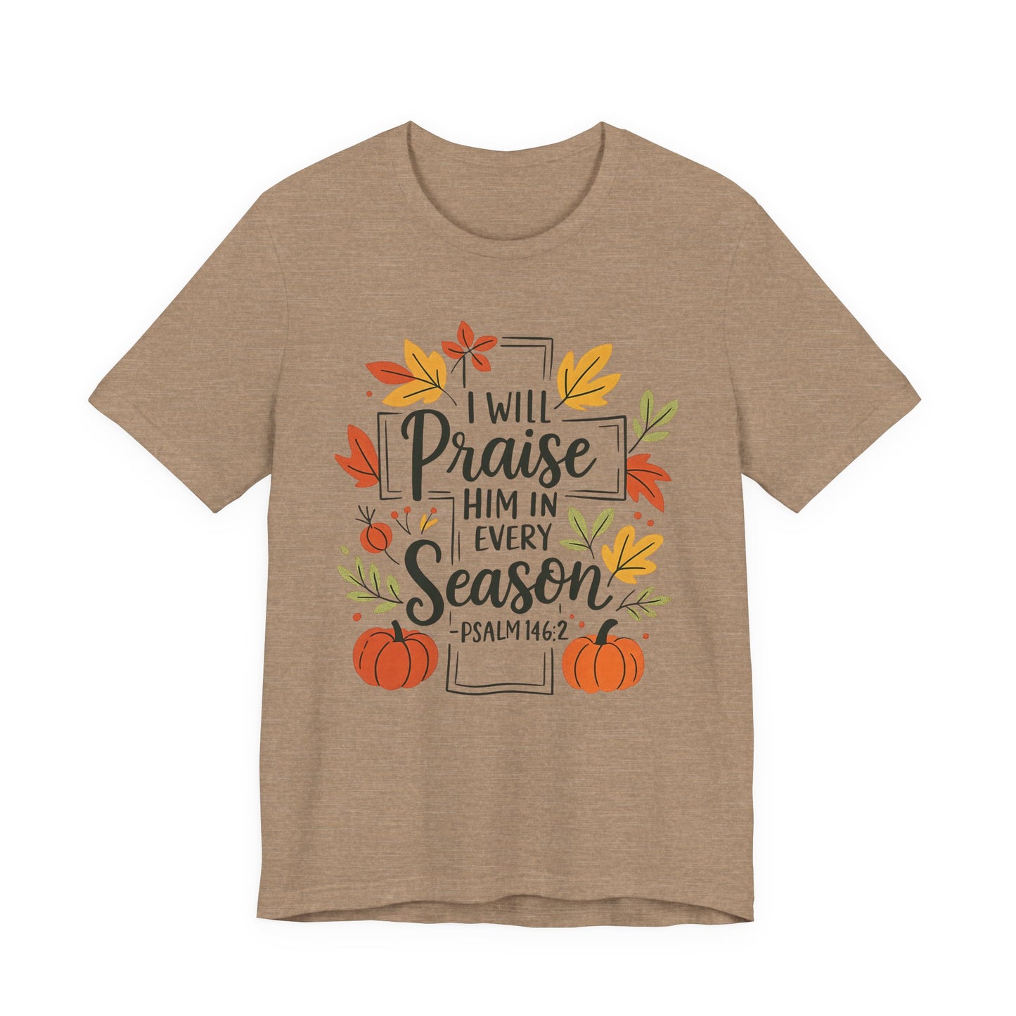 T-shirt - Faith - I will Praise Him in Every Season (01 Autumn)