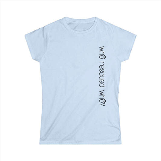 Female T-Shirt - Animal Lover - Who Rescued Who? (1b)