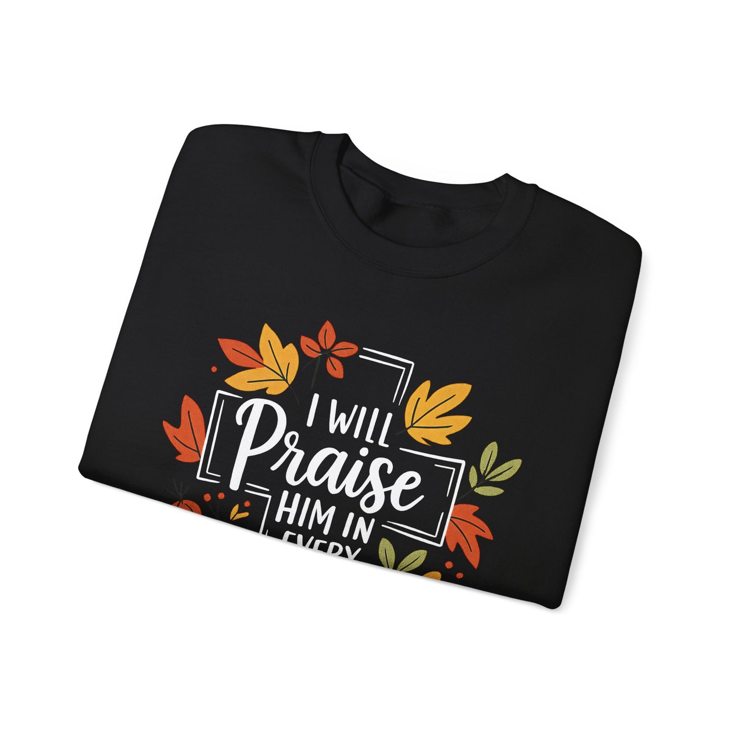 Sweatshirt - Faith - I will Praise Him in Every Season (01 Autumn)
