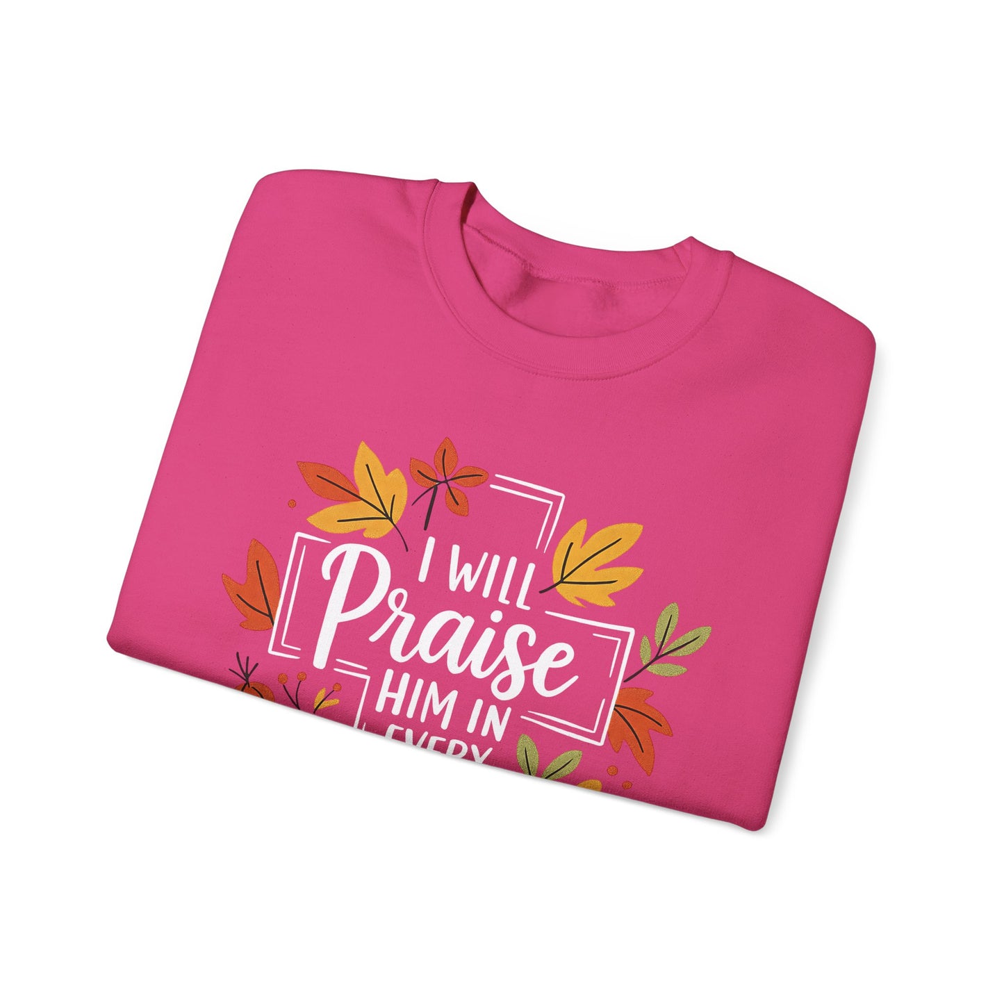 Sweatshirt - Faith - I will Praise Him in Every Season (01 Autumn)