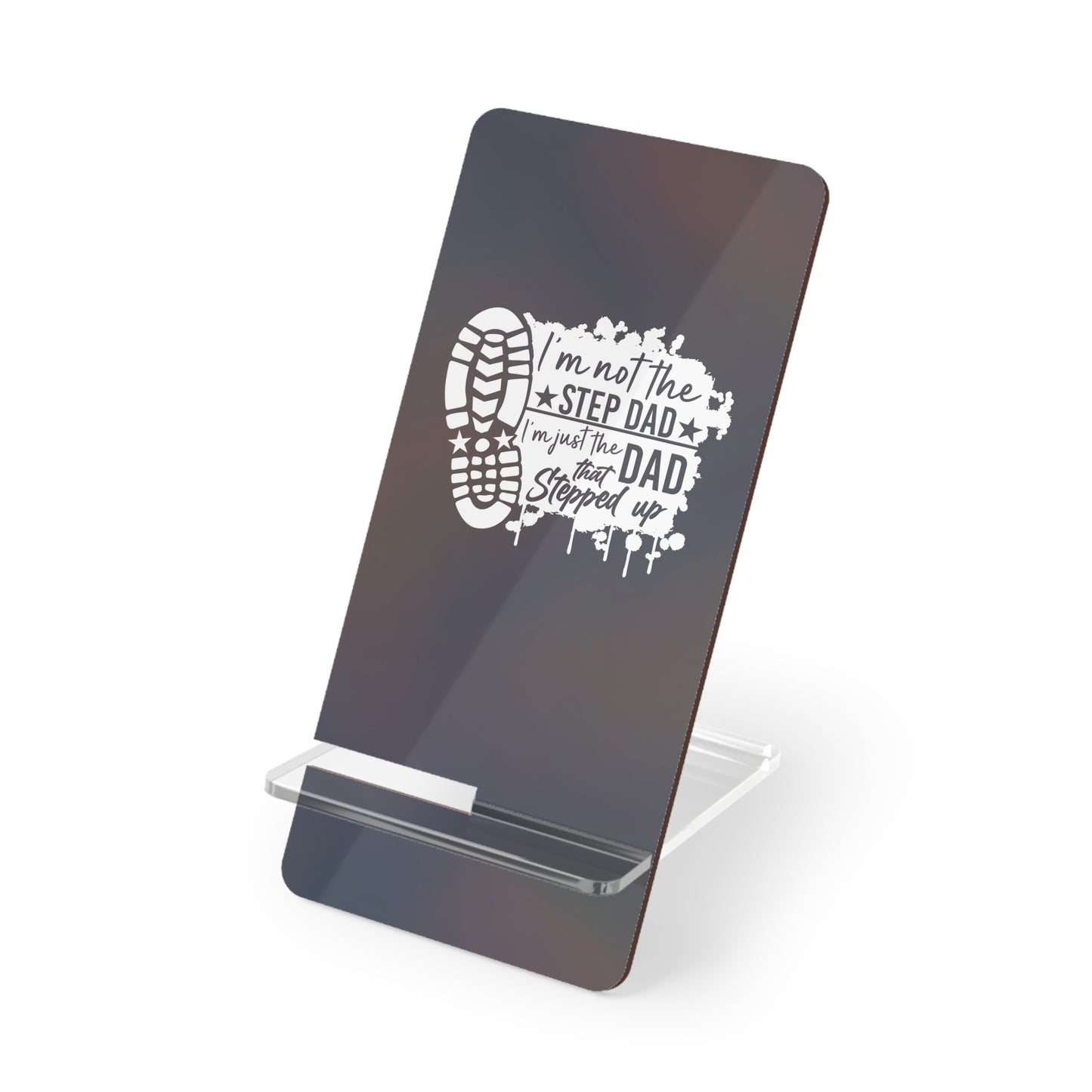 Phone Stand - Dad - Just the dad that stepped up (1) - White writing