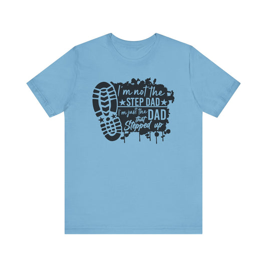 T-Shirt - Dad - Just the dad that stepped up (1a)