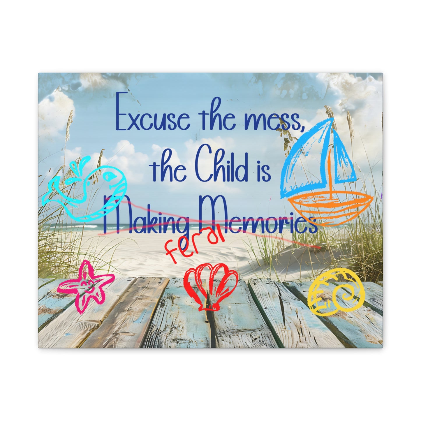 Canvas Art - Excuse the Mess, the Child is Making Memories with Sea 01