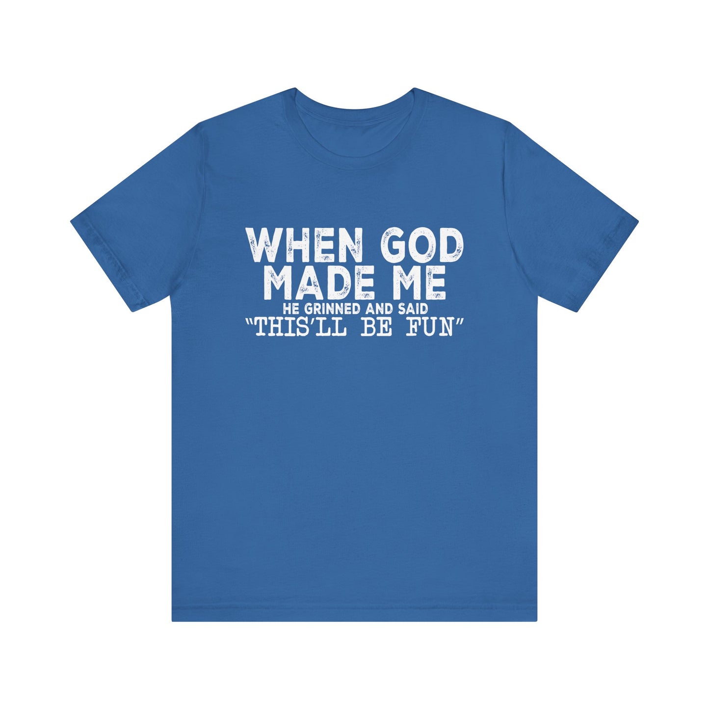 T-Shirt - Sarcastic Funny - When God Made Me (1b)