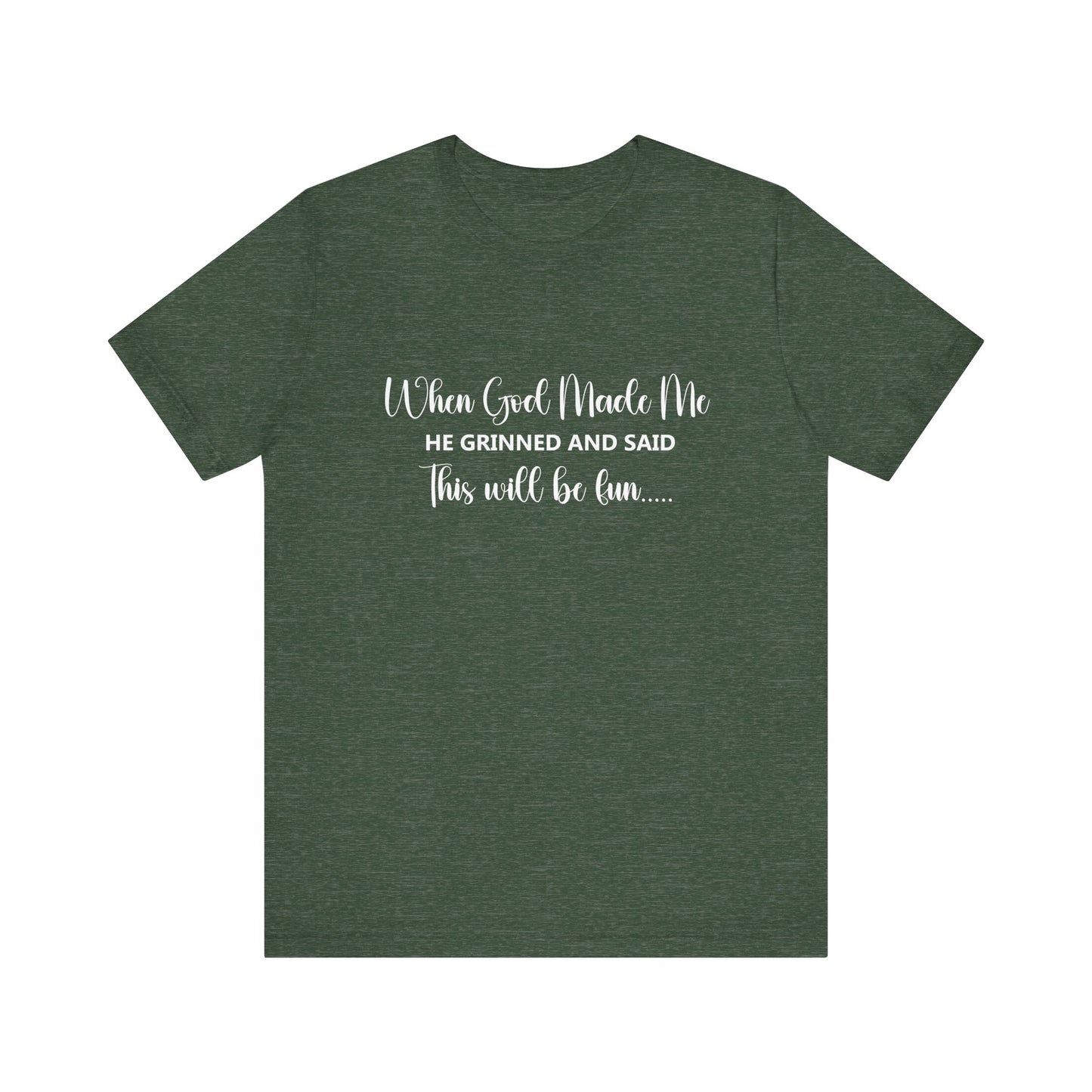 T-Shirt - Sarcastic Funny - When God Made Me (2b)